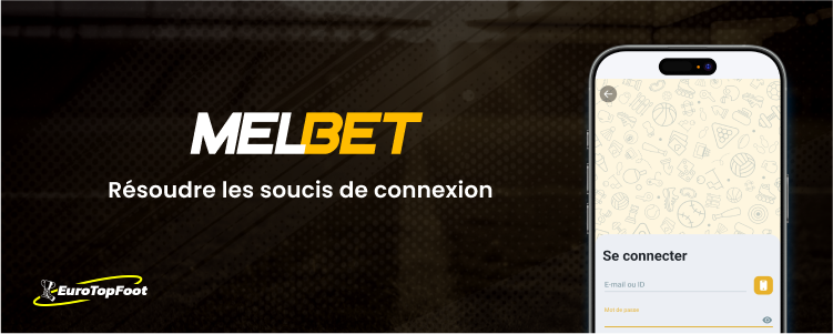 Résoudre les soucis de connexion - Melbet Eurotopfoot